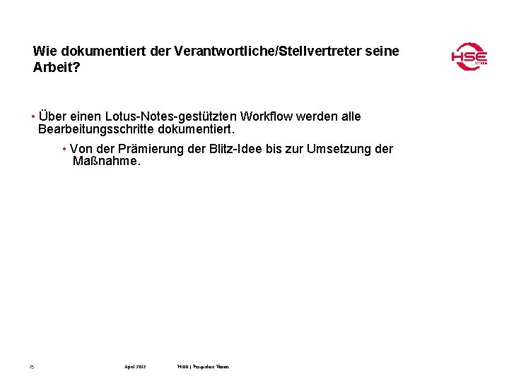 Wie dokumentiert der Verantwortliche/Stellvertreter seine Arbeit? • Über einen Lotus-Notes-gestützten Workflow werden alle Bearbeitungsschritte