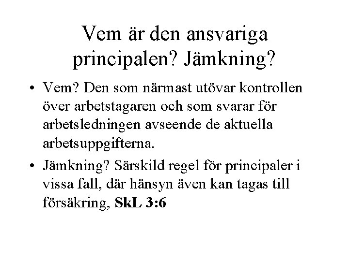 Vem är den ansvariga principalen? Jämkning? • Vem? Den som närmast utövar kontrollen över