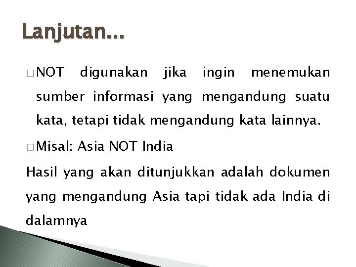 Lanjutan. . . � NOT digunakan jika ingin menemukan sumber informasi yang mengandung suatu