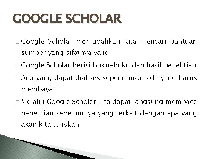 GOOGLE SCHOLAR � Google Scholar memudahkan kita mencari bantuan sumber yang sifatnya valid �