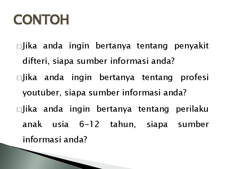 CONTOH � Jika anda ingin bertanya tentang penyakit difteri, siapa sumber informasi anda? �