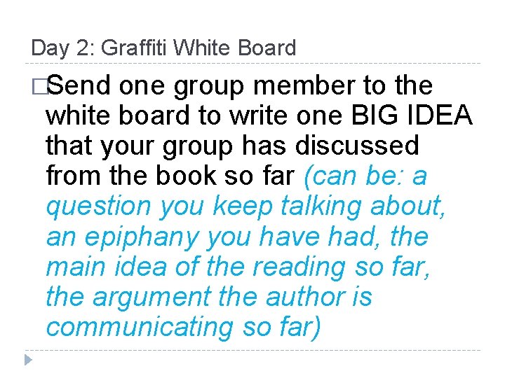 Day 2: Graffiti White Board �Send one group member to the white board to