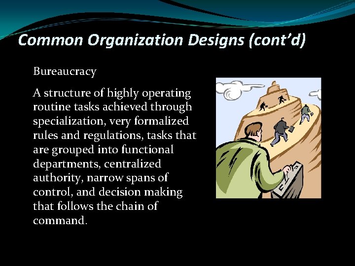 Common Organization Designs (cont’d) Bureaucracy A structure of highly operating routine tasks achieved through