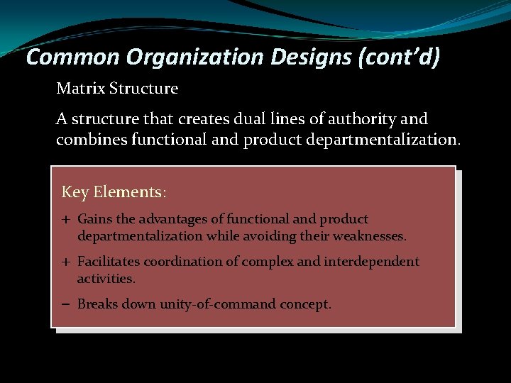 Common Organization Designs (cont’d) Matrix Structure A structure that creates dual lines of authority