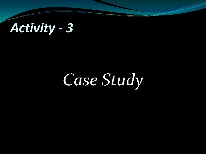 Activity - 3 Case Study 