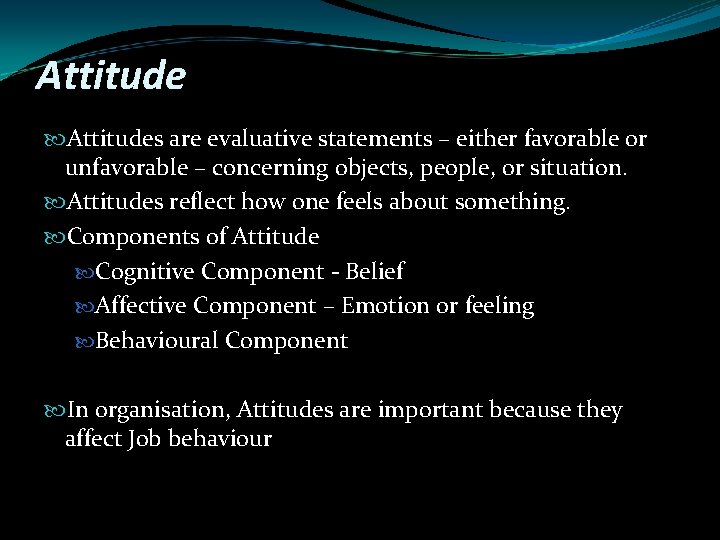 Attitudes are evaluative statements – either favorable or unfavorable – concerning objects, people, or