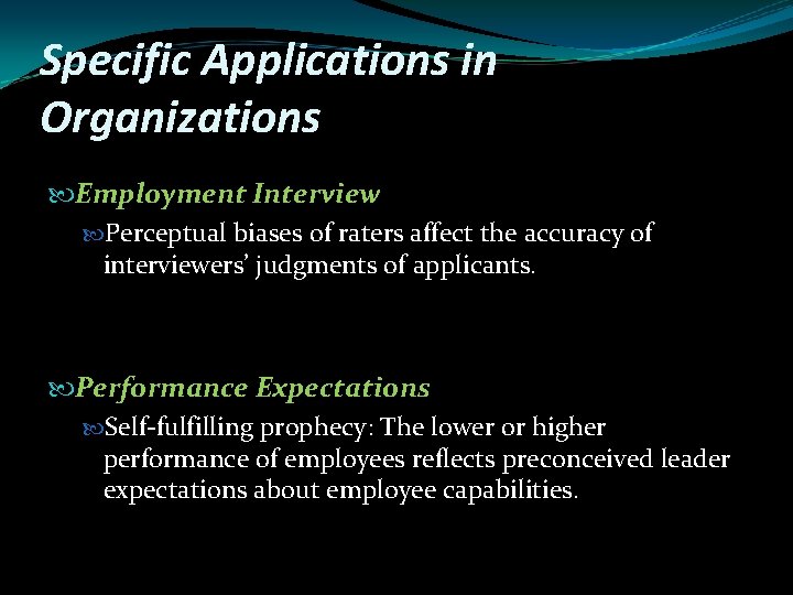 Specific Applications in Organizations Employment Interview Perceptual biases of raters affect the accuracy of