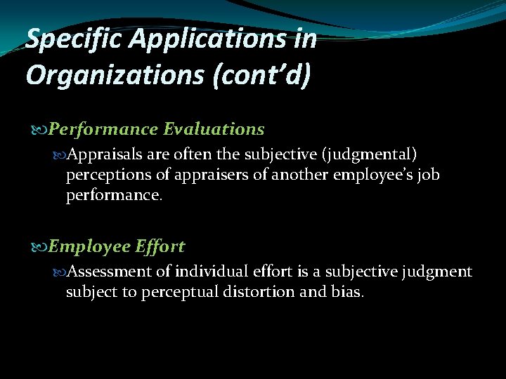 Specific Applications in Organizations (cont’d) Performance Evaluations Appraisals are often the subjective (judgmental) perceptions