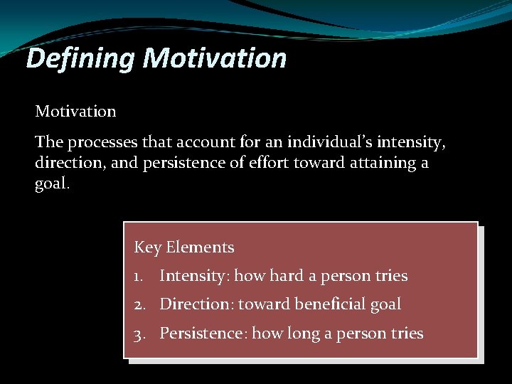 Defining Motivation The processes that account for an individual’s intensity, direction, and persistence of