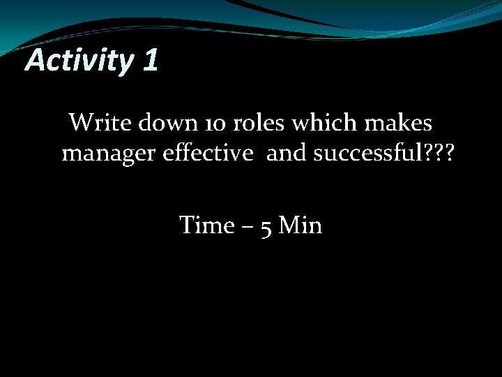 Activity 1 Write down 10 roles which makes manager effective and successful? ? ?