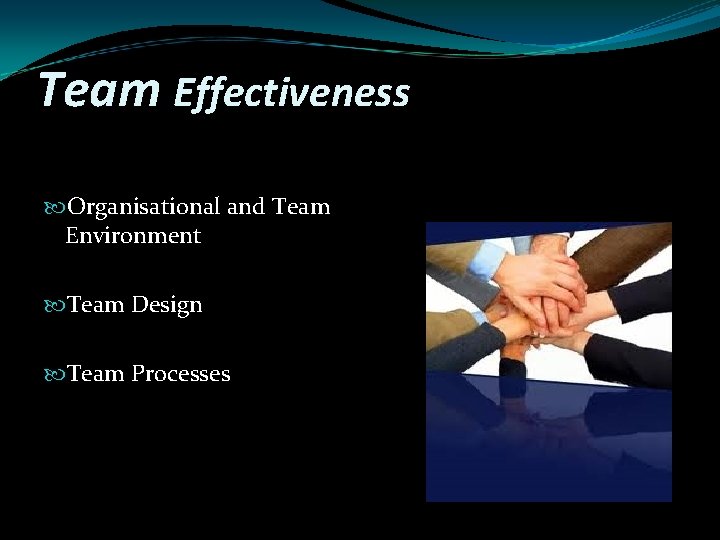 Team Effectiveness Organisational and Team Environment Team Design Team Processes 