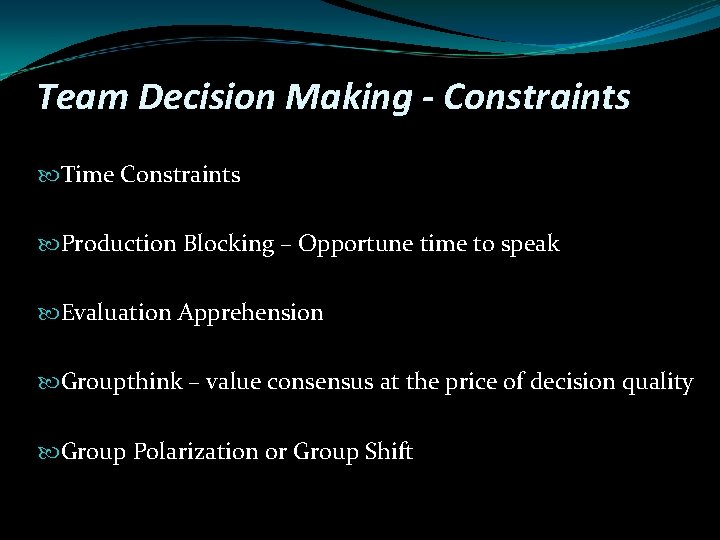 Team Decision Making - Constraints Time Constraints Production Blocking – Opportune time to speak