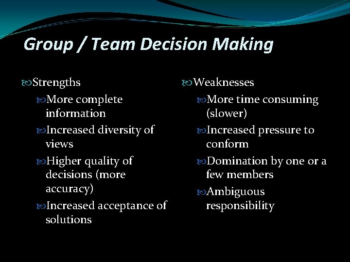 Group / Team Decision Making Strengths More complete information Increased diversity of views Higher