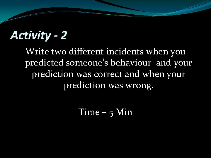 Activity - 2 Write two different incidents when you predicted someone’s behaviour and your