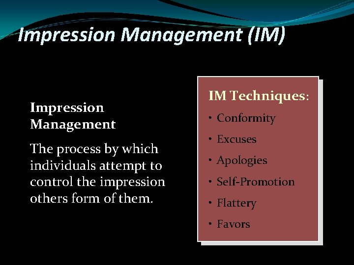 Impression Management (IM) Impression Management The process by which individuals attempt to control the