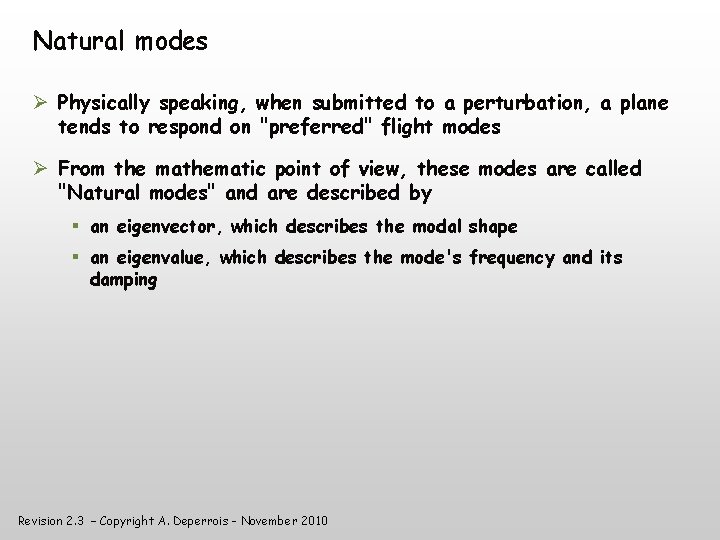 Natural modes Physically speaking, when submitted to a perturbation, a plane tends to respond