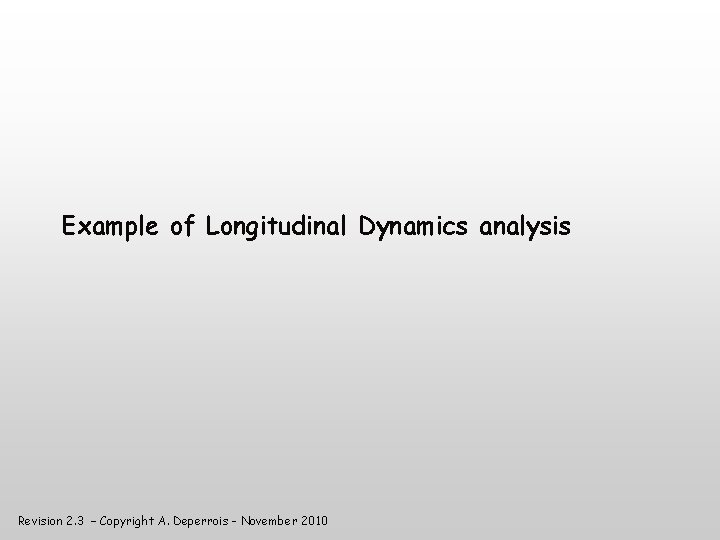 Example of Longitudinal Dynamics analysis Revision 2. 3 – Copyright A. Deperrois - November