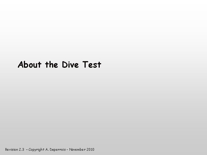 About the Dive Test Revision 2. 3 – Copyright A. Deperrois - November 2010