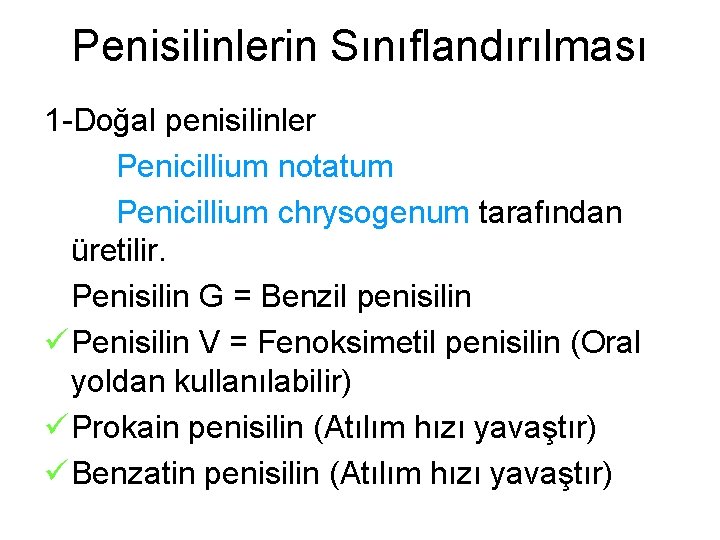 Penisilinlerin Sınıflandırılması 1 -Doğal penisilinler Penicillium notatum Penicillium chrysogenum tarafından üretilir. Penisilin G =