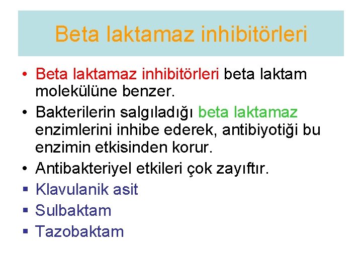 Beta laktamaz inhibitörleri • Beta laktamaz inhibitörleri beta laktam molekülüne benzer. • Bakterilerin salgıladığı