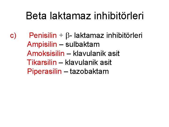 Beta laktamaz inhibitörleri c) Penisilin + b- laktamaz inhibitörleri Ampisilin – sulbaktam Amoksisilin –