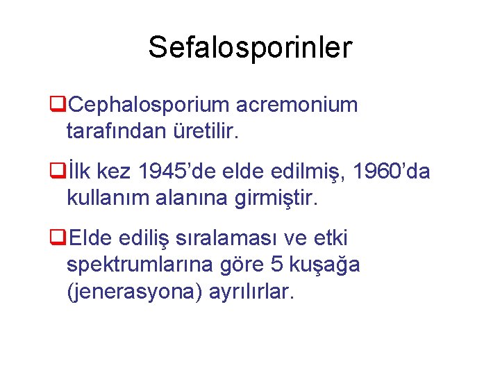 Sefalosporinler q. Cephalosporium acremonium tarafından üretilir. qİlk kez 1945’de elde edilmiş, 1960’da kullanım alanına