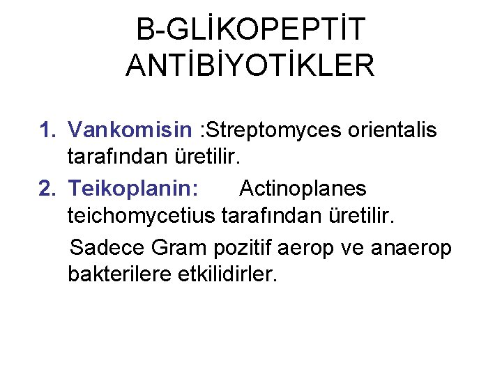 B-GLİKOPEPTİT ANTİBİYOTİKLER 1. Vankomisin : Streptomyces orientalis tarafından üretilir. 2. Teikoplanin: Actinoplanes teichomycetius tarafından