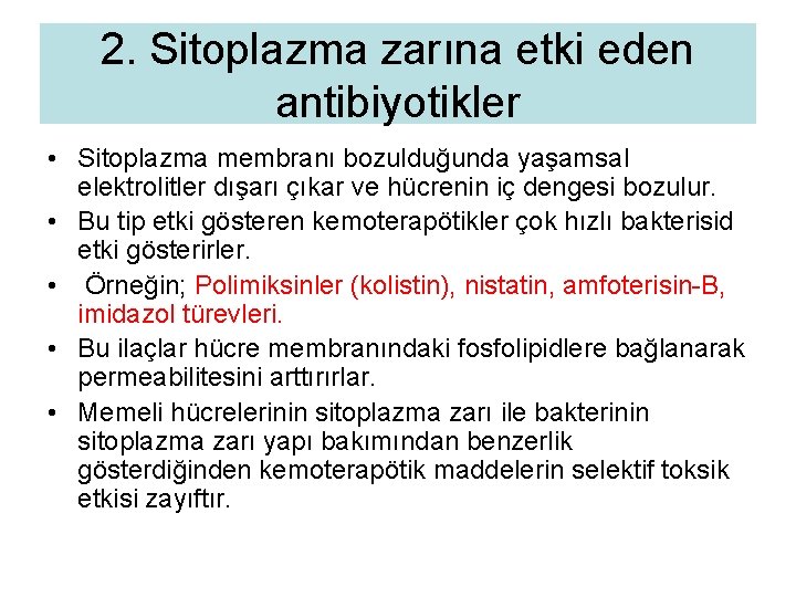 2. Sitoplazma zarına etki eden antibiyotikler • Sitoplazma membranı bozulduğunda yaşamsal elektrolitler dışarı çıkar