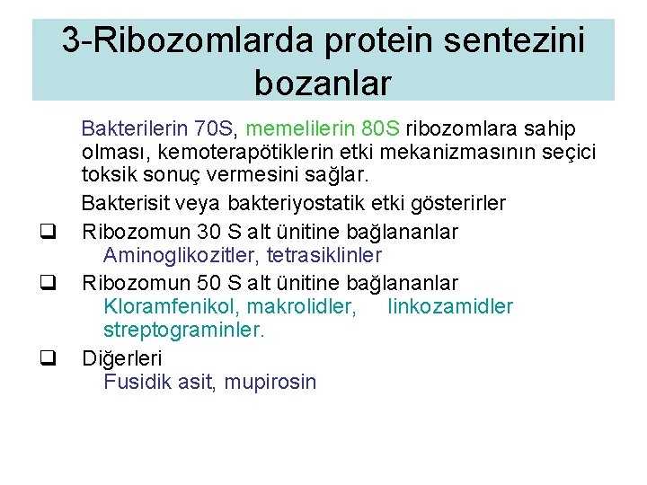 3 -Ribozomlarda protein sentezini bozanlar Bakterilerin 70 S, memelilerin 80 S ribozomlara sahip olması,