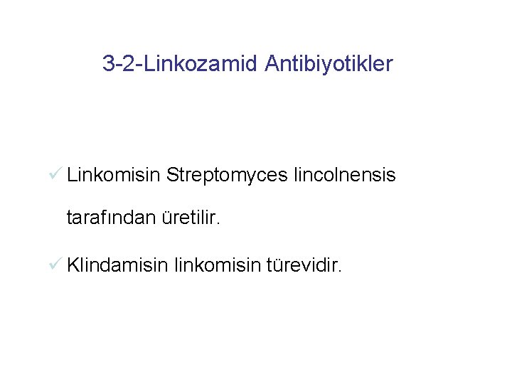 3 -2 -Linkozamid Antibiyotikler ü Linkomisin Streptomyces lincolnensis tarafından üretilir. ü Klindamisin linkomisin türevidir.