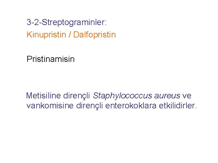 3 -2 -Streptograminler: Kinupristin / Dalfopristin Pristinamisin Metisiline dirençli Staphylococcus aureus ve vankomisine dirençli