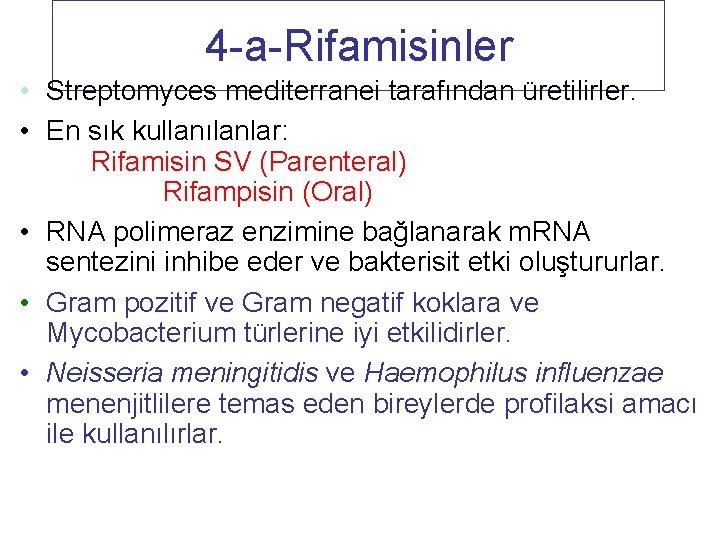 4 -a-Rifamisinler • Streptomyces mediterranei tarafından üretilirler. • En sık kullanılanlar: Rifamisin SV (Parenteral)