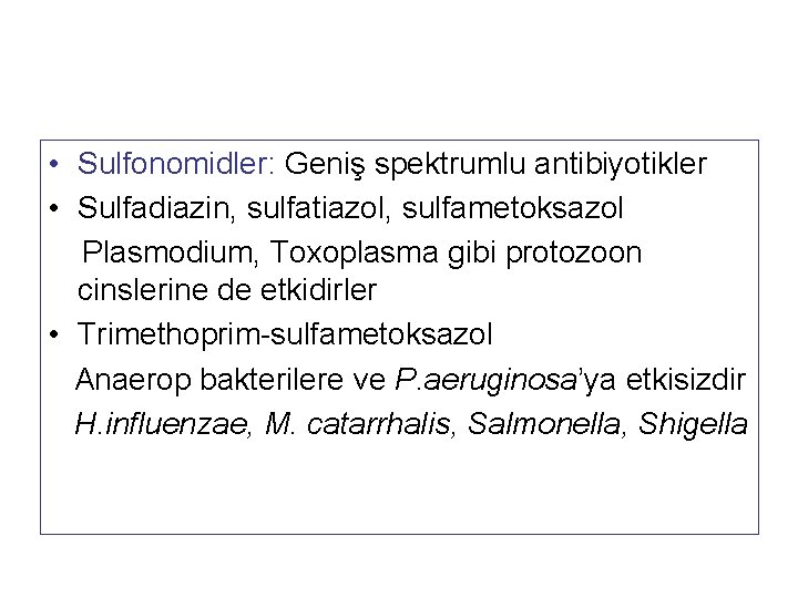  • Sulfonomidler: Geniş spektrumlu antibiyotikler • Sulfadiazin, sulfatiazol, sulfametoksazol Plasmodium, Toxoplasma gibi protozoon