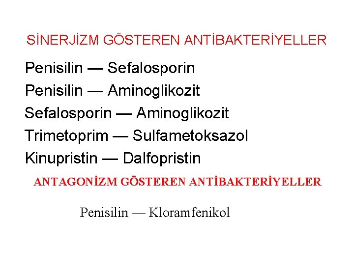 SİNERJİZM GÖSTEREN ANTİBAKTERİYELLER Penisilin — Sefalosporin Penisilin — Aminoglikozit Sefalosporin — Aminoglikozit Trimetoprim —