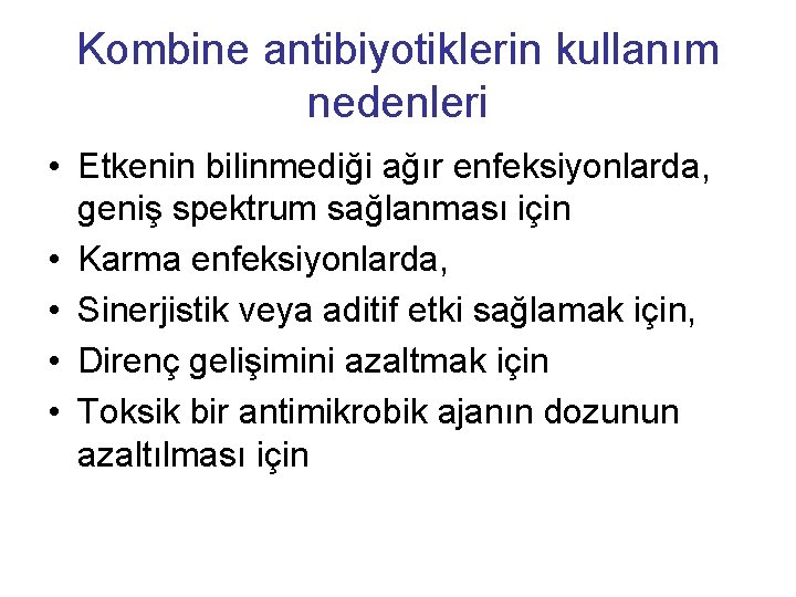 Kombine antibiyotiklerin kullanım nedenleri • Etkenin bilinmediği ağır enfeksiyonlarda, geniş spektrum sağlanması için •