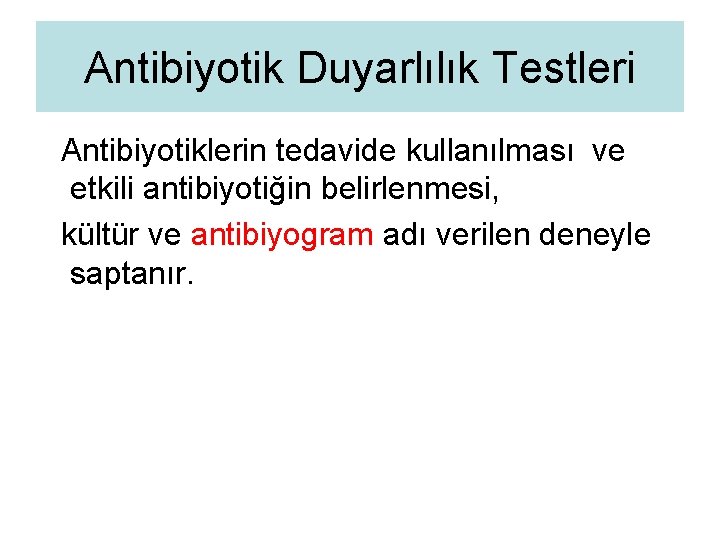 Antibiyotik Duyarlılık Testleri Antibiyotiklerin tedavide kullanılması ve etkili antibiyotiğin belirlenmesi, kültür ve antibiyogram adı