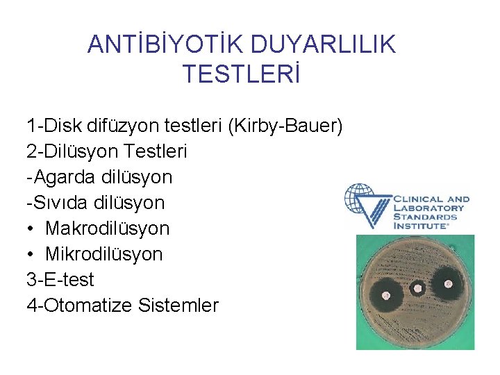 ANTİBİYOTİK DUYARLILIK TESTLERİ 1 -Disk difüzyon testleri (Kirby-Bauer) 2 -Dilüsyon Testleri -Agarda dilüsyon -Sıvıda