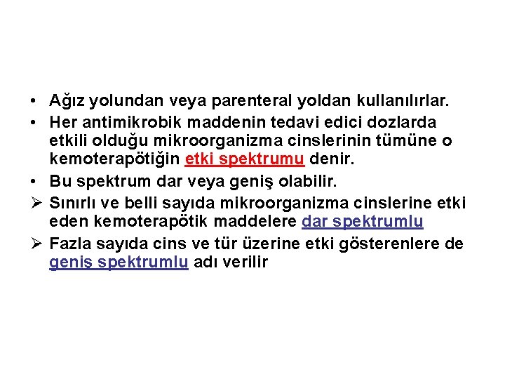  • Ağız yolundan veya parenteral yoldan kullanılırlar. • Her antimikrobik maddenin tedavi edici