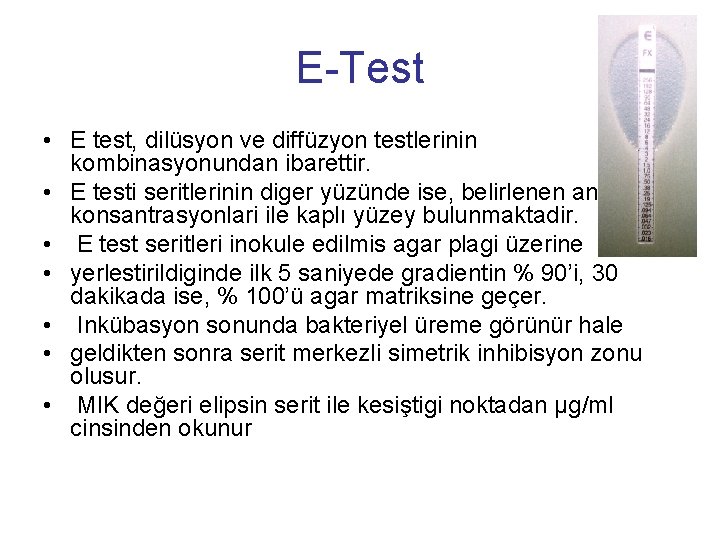 E-Test • E test, dilüsyon ve diffüzyon testlerinin kombinasyonundan ibarettir. • E testi seritlerinin