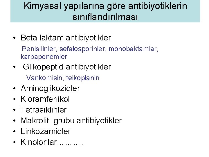 Kimyasal yapılarına göre antibiyotiklerin sınıflandırılması • Beta laktam antibiyotikler Penisilinler, sefalosporinler, monobaktamlar, karbapenemler •