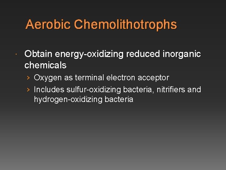 Aerobic Chemolithotrophs Obtain energy-oxidizing reduced inorganic chemicals › Oxygen as terminal electron acceptor ›