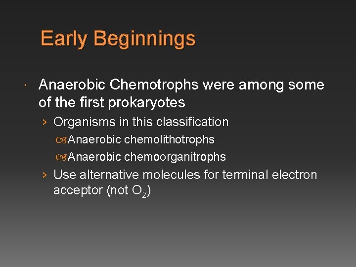 Early Beginnings Anaerobic Chemotrophs were among some of the first prokaryotes › Organisms in