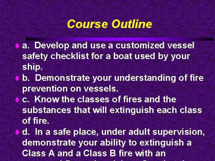 Course Outline a. Develop and use a customized vessel safety checklist for a boat