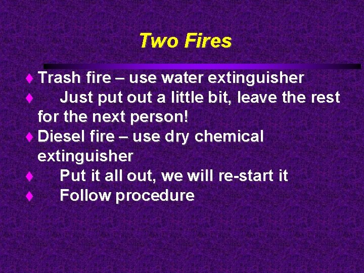 Two Fires Trash fire – use water extinguisher Just put out a little bit,