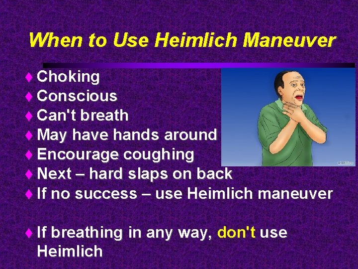 When to Use Heimlich Maneuver Choking Conscious Can't breath May have hands around neck