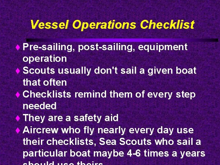 Vessel Operations Checklist Pre-sailing, post-sailing, equipment operation Scouts usually don't sail a given boat