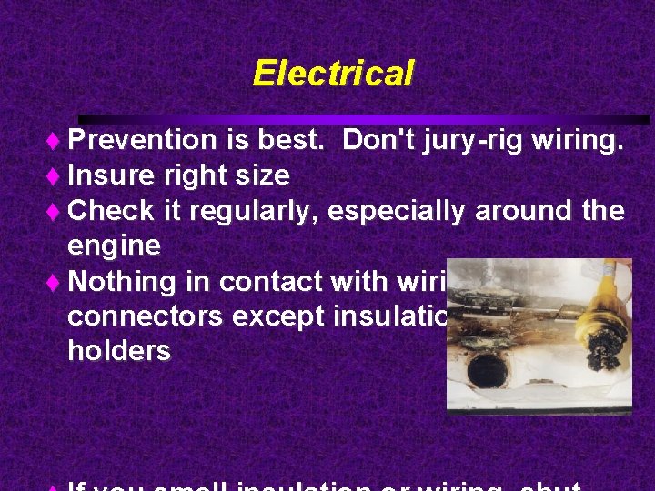 Electrical Prevention is best. Don't jury-rig wiring. Insure right size Check it regularly, especially