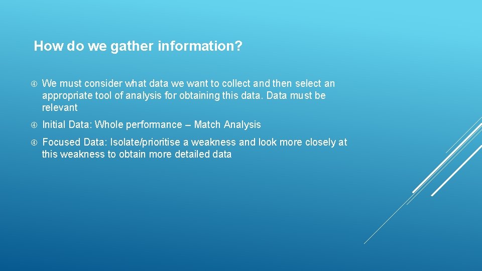 How do we gather information? We must consider what data we want to collect