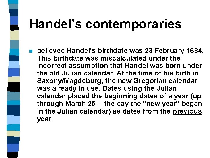 Handel's contemporaries n believed Handel's birthdate was 23 February 1684. This birthdate was miscalculated