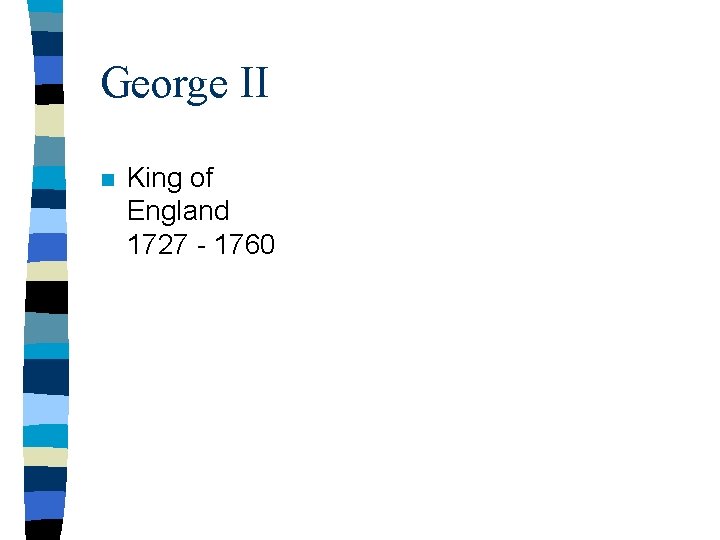 George II n King of England 1727 - 1760 